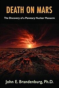 Death on Mars: The Discovery of a Planetary Nuclear Massacre (Paperback)