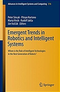 Emergent Trends in Robotics and Intelligent Systems: Where Is the Role of Intelligent Technologies in the Next Generation of Robots? (Paperback, 2015)