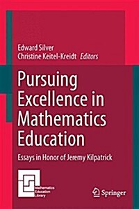Pursuing Excellence in Mathematics Education: Essays in Honor of Jeremy Kilpatrick (Hardcover, 2015)