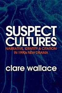 Suspect Cultures: Narrative, Identity, and Citation in 1990s New Drama (Paperback)