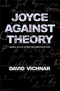 Joyce Against Theory: James Joyce After Deconstruction (Paperback)