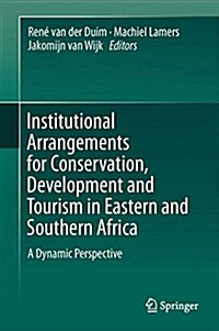 Institutional Arrangements for Conservation, Development and Tourism in Eastern and Southern Africa: A Dynamic Perspective (Hardcover, 2015)