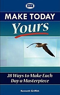 Make Today Yours: 28 Ways to Make Each Day a Masterpiece (Paperback)