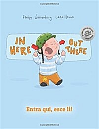 In here, out there! Entra qui, esce l?: Childrens Picture Book English-Italian (Dual Language/Bilingual Edition) (Paperback)