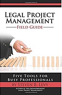 Legal Project Management Field Guide: Five Tools for Busy Professionals (Paperback)