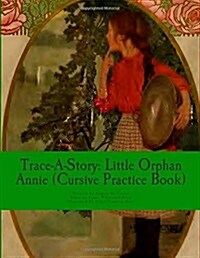 Trace-A-Story: Little Orphan Annie (Cursive Practice Book) (Paperback)