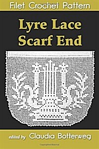 Lyre Lace Scarf End Filet Crochet Pattern: Complete Instructions and Chart (Paperback)