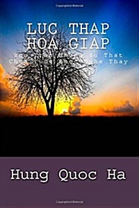 Luc Thap Hoa Giap: Boc Tran Nhung Su That Chua Tung Duoc Nghe Thay (Paperback)