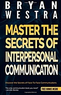 Master the Secrets of Interpersonal Communication (Paperback)