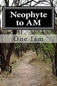 Neophyte to Am: Awakening to Self (Paperback)