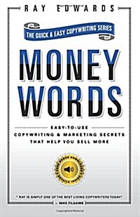 MoneyWords: Easy-to-Use Copywriting & Marketing Secrets That Sell Anything to Anyone (Paperback)