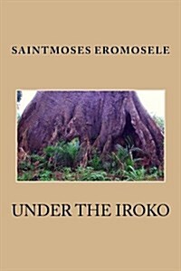 Under the Iroko (Paperback)