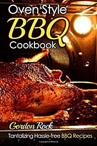 Oven Style BBQ Cookbook: Tantalizing Hassle-Free BBQ Recipes (Paperback)