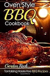 Oven Style BBQ Cookbook: Tantalizing Hassle-Free BBQ Recipes (Paperback)