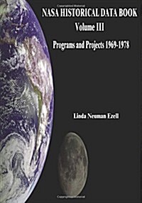 NASA Historical Data Book: Volume III: Programs and Projects 1969-1978 (Paperback)