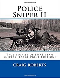 Police Sniper II: True Stories of Swat Team Precisioin Riflemen (Paperback)