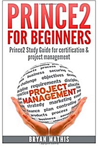 Prince2 for Beginners: Prince2 Self Study for Certification & Project Management (Paperback)