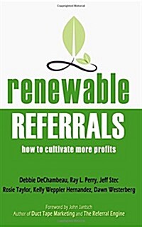 Renewable Referrals: How to Cultivate More Profits (Paperback)