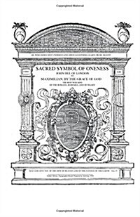 Sacred Symbol of Oneness by John Dee of London: An English Translation of John Dees 1564 Monas Hieroglyphica, Which Was Written in Latin (Paperback)