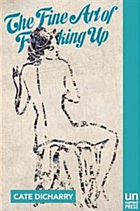 The Fine Art of Fucking Up (Paperback)