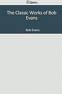 The Classic Works of Bob Evans (Paperback)