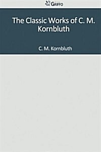 The Classic Works of C. M. Kornbluth (Paperback)