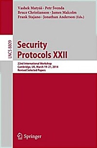 Security Protocols XXII: 22nd International Workshop, Cambridge, UK, March 19-21, 2014, Revised Selected Papers (Paperback, 2014)