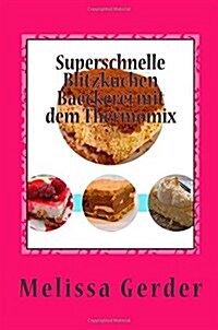 Superschnelle Blitzkuchen Baeckerei Mit Dem Thermomix (Paperback)