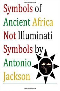 Symbols of Ancient Africa Not Illuminati Symbols (Paperback)