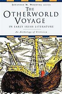 The Otherworld Voyage in Early Irish Literature: An Anthology of Criticism (Paperback)