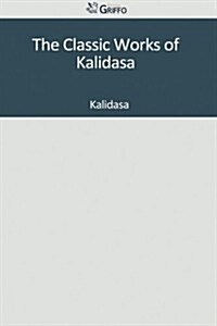 The Classic Works of Kalidasa (Paperback)