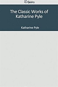 The Classic Works of Katharine Pyle (Paperback)