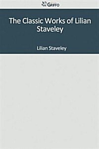 The Classic Works of Lilian Staveley (Paperback)