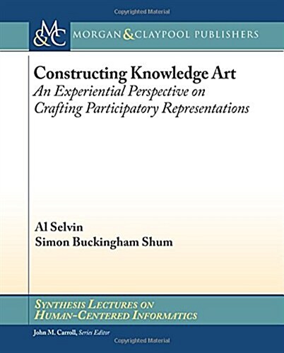 Constructing Knowledge Art: An Experiential Perspective on Crafting Participatory Representations (Paperback)