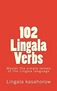 102 Lingala Verbs: Master the Simple Tenses of the Lingala Language (Paperback)