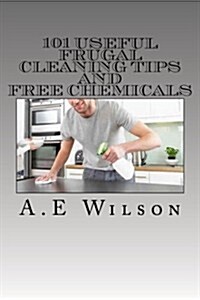 101 Useful Frugal Cleaning Tips and Free Chemicals (Paperback)