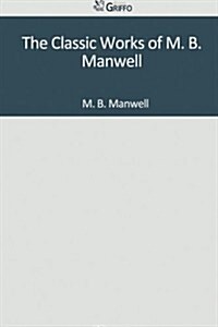 The Classic Works of M. B. Manwell (Paperback)