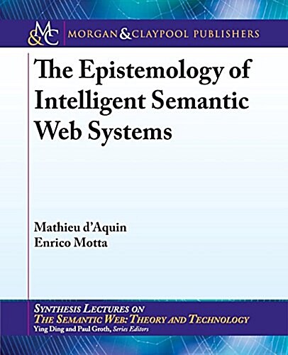 The Epistemology of Intelligent Semantic Web Systems (Paperback)