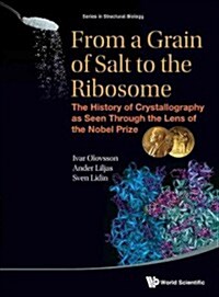 From a Grain of Salt to the Ribosome: The History of Crystallography as Seen Through the Lens of the Nobel Prize (Hardcover)