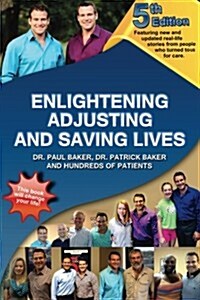 5th Edition - Enlightening, Adjusting and Saving Lives: Over 20 Years of Real-Life Stories from People Who Turned to Chiropractic Care for Answers (Paperback)