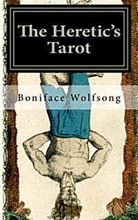 The Heretics Tarot: The Secret Pattern of the Tarot Revealed. (Paperback)