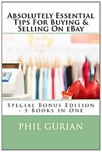 Absolutely Essential Tips for Buying & Selling on Ebay: Special Bonus Edition - 5 Books in One (Paperback)