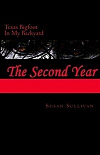 Texas Bigfoot in My Backyard the Second Year: The Second Year (Paperback)