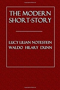 The Modern Short-Story: A Study of the Form: Its Plot, Structure, Development, and Other Requirements (Paperback)