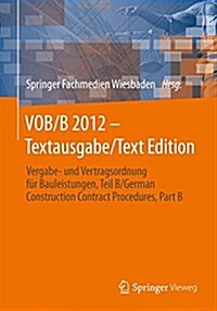 Vob/B 2012 - Textausgabe/Text Edition: Vergabe- Und Vertragsordnung Fur Bauleistungen, Teil B/German Construction Contract Procedures, Part B (Paperback, 2014)