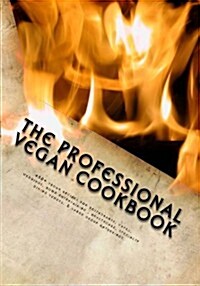 The Professional Vegan Cookbook: Over 450 Vegan Recipes for Restaurants, Cafes, Weddings, Home Entertaining, Healthcare, Specialty Dining Venues, & La (Paperback)