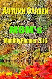 Autumn Garden: Moms Monthly Planner 2015 (Paperback)