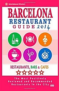 Barcelona Restaurant Guide 2014: Best Rated Restaurants in Barcelona - 500 restaurants, bars and caf? recommended for visitors. (Paperback)