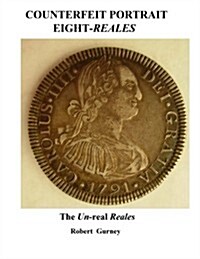 Counterfeit Portrait Eight-Reales: The Un-Real Reales (Paperback)