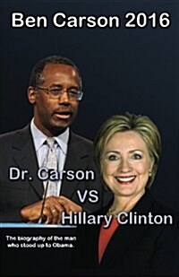 Ben Carson 2016: Dr. Carson Vs Hillary Clinton. (Paperback)